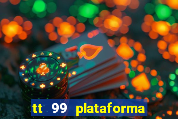 tt 99 plataforma de jogos